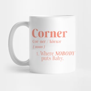 Corner Definition Where Nobody Puts Baby Mug